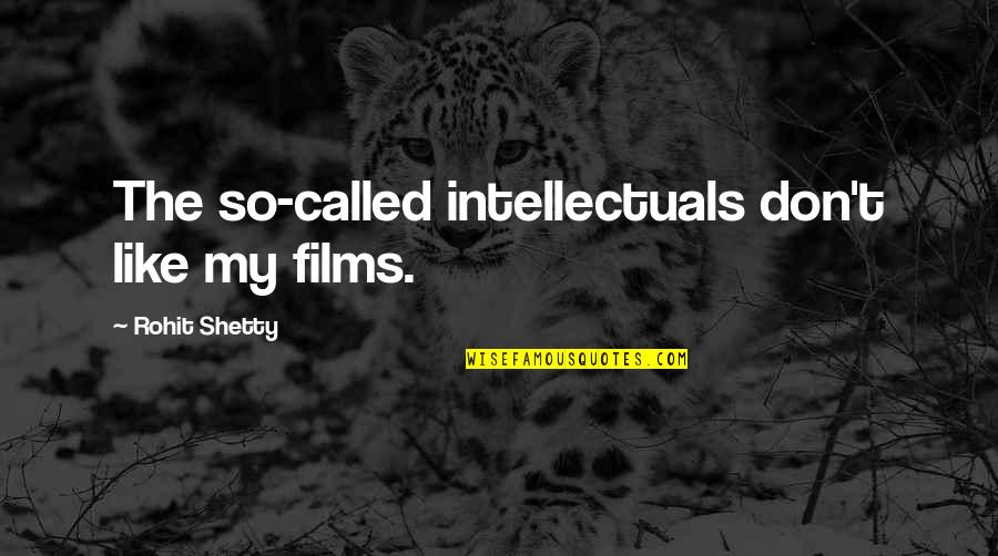 Glaspell Trifles Quotes By Rohit Shetty: The so-called intellectuals don't like my films.