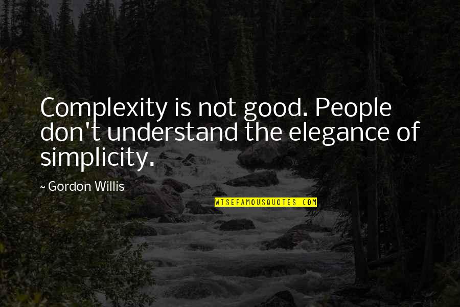 Glasperlenspiel Freundschaft Quotes By Gordon Willis: Complexity is not good. People don't understand the