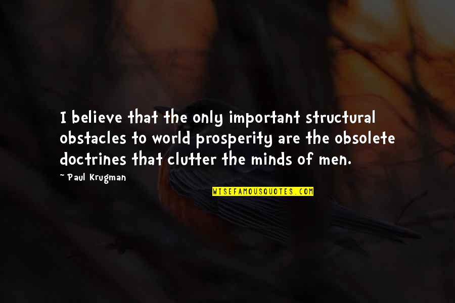 Glasperlenspiel Freundschaft Quotes By Paul Krugman: I believe that the only important structural obstacles Glasperlenspiel Freundschaft Quotes By Paul Krugman: I believe that the only important structural obstacles