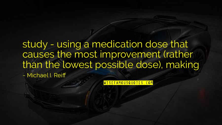 Glasperlenspiel Nie Quotes By Michael I. Reiff: study - using a medication dose that causes