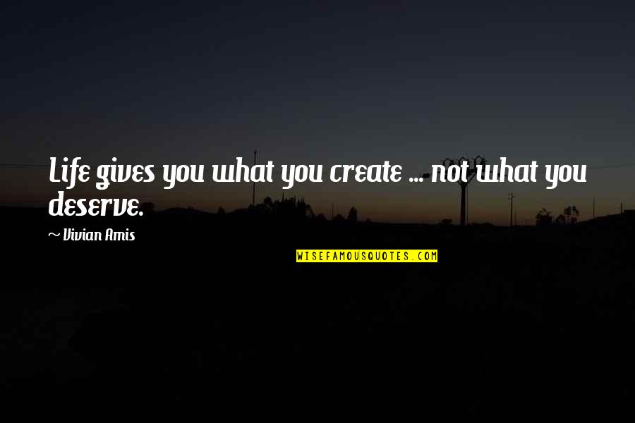 Glass Blowing Quotes By Vivian Amis: Life gives you what you create ... not