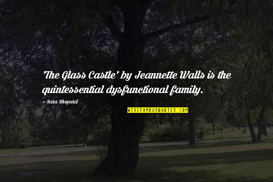 Glass Castle Best Quotes By Sara Shepard: 'The Glass Castle' by Jeannette Walls is the