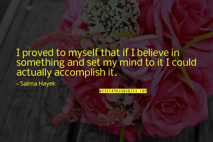 Glass Ellen Hopkins Quotes By Salma Hayek: I proved to myself that if I believe