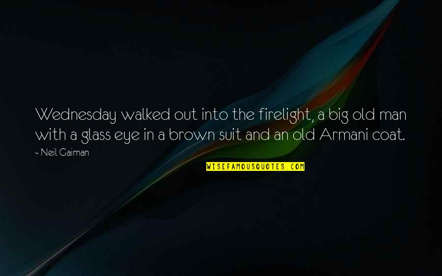 Glass Eye Quotes By Neil Gaiman: Wednesday walked out into the firelight, a big