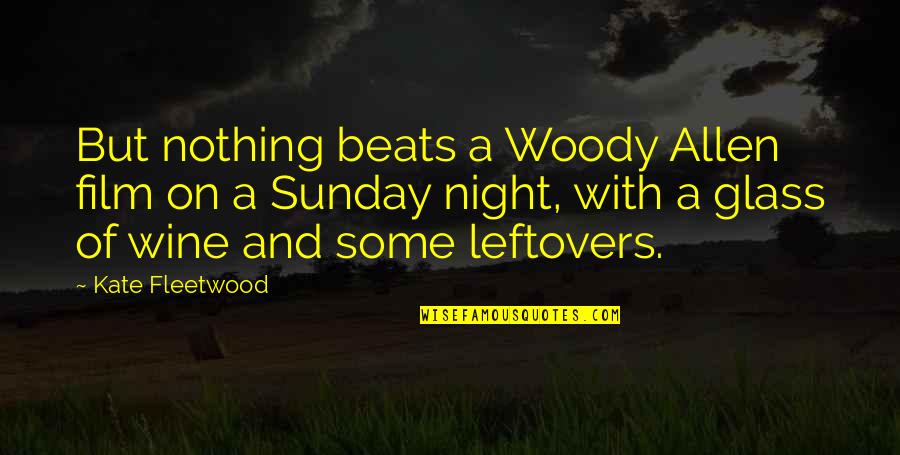 Glass Film Quotes By Kate Fleetwood: But nothing beats a Woody Allen film on