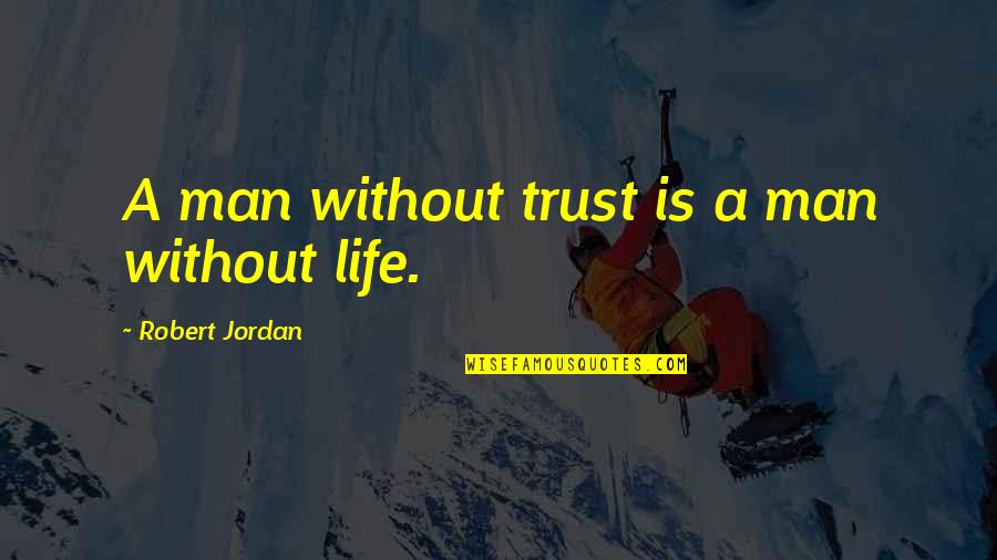 Glass Fleet Quotes By Robert Jordan: A man without trust is a man without