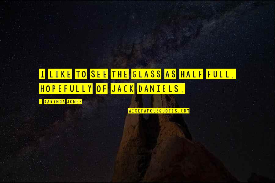 Glass Full Quotes By Darynda Jones: I like to see the glass as half