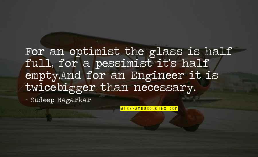 Glass Full Quotes By Sudeep Nagarkar: For an optimist the glass is half full,