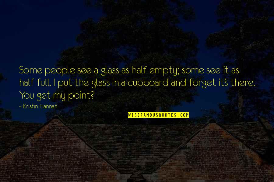 Glass Half Quotes By Kristin Hannah: Some people see a glass as half empty;