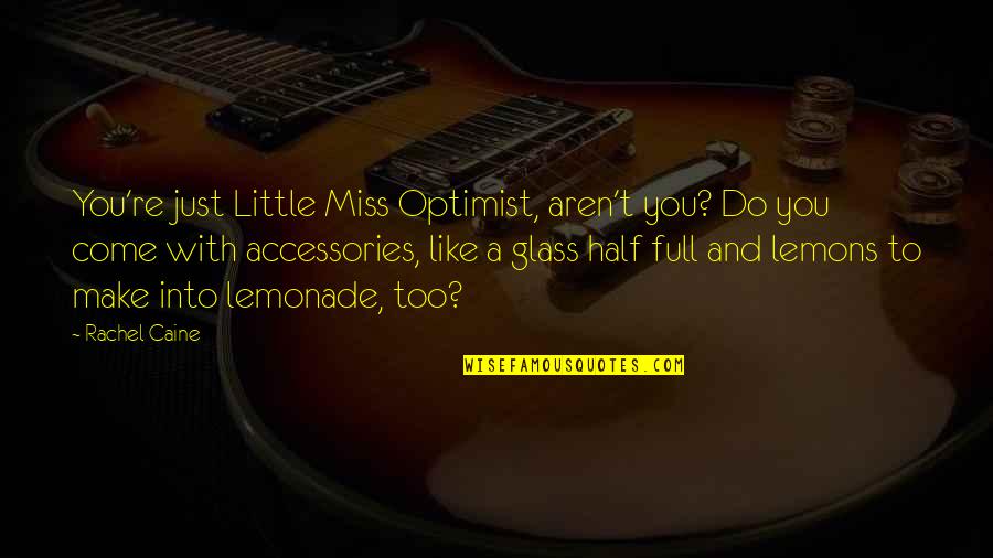 Glass Half Quotes By Rachel Caine: You're just Little Miss Optimist, aren't you? Do