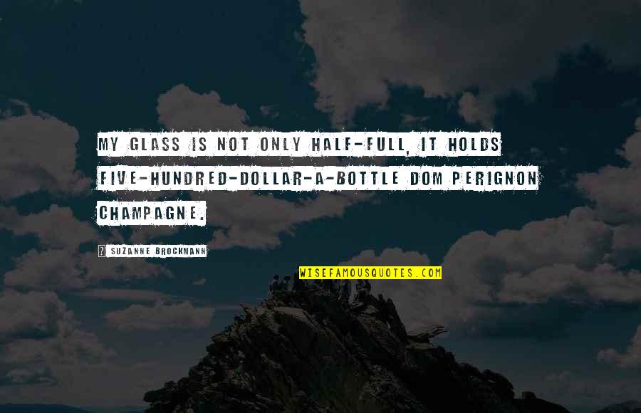 Glass Half Quotes By Suzanne Brockmann: My glass is not only half-full, it holds