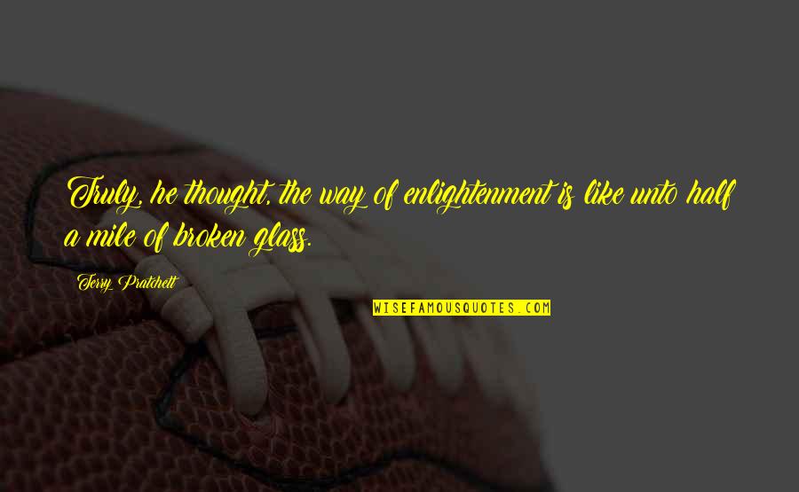 Glass Half Quotes By Terry Pratchett: Truly, he thought, the way of enlightenment is