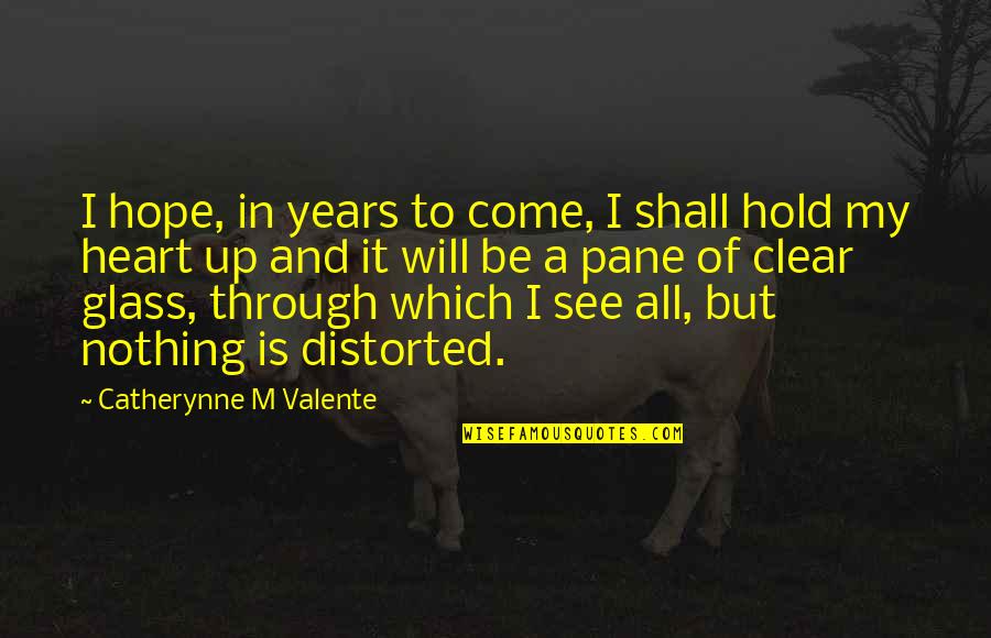 Glass Heart Quotes By Catherynne M Valente: I hope, in years to come, I shall
