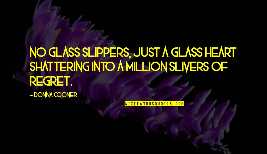 Glass Heart Quotes By Donna Cooner: No glass slippers, just a glass heart shattering