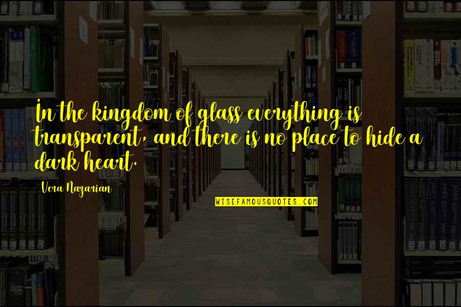 Glass Heart Quotes By Vera Nazarian: In the kingdom of glass everything is transparent,