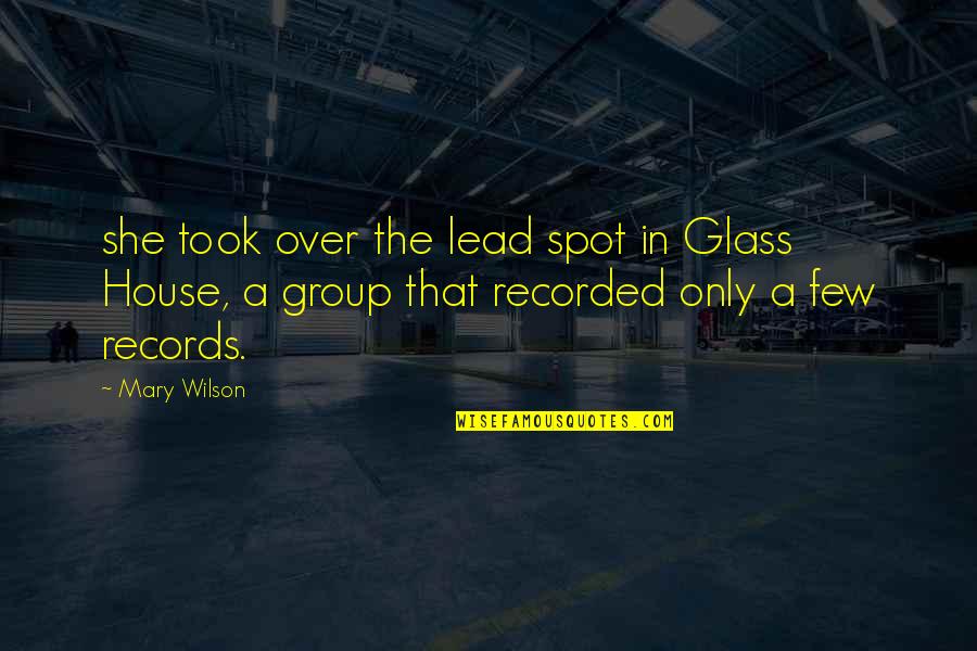 Glass House Quotes By Mary Wilson: she took over the lead spot in Glass