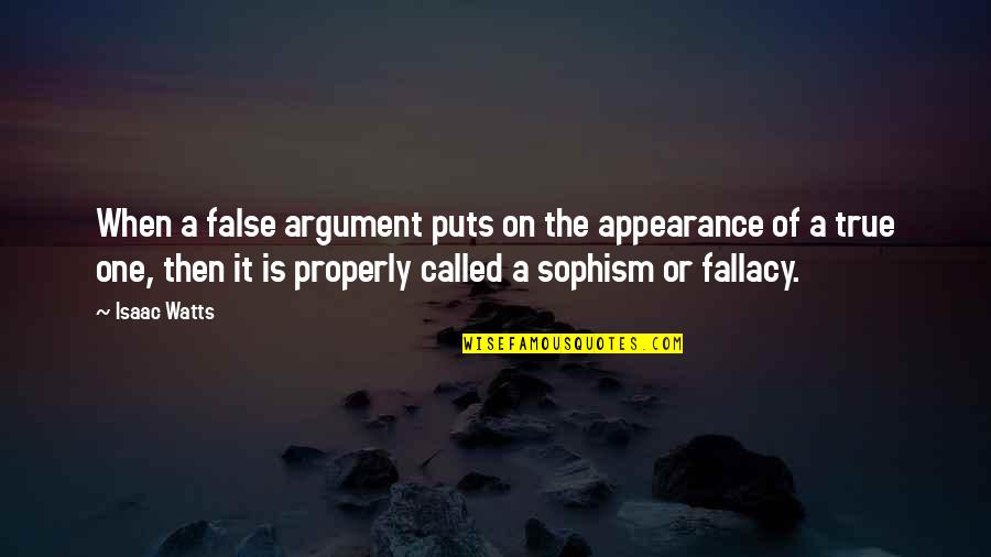 Glass Houses Quotes By Isaac Watts: When a false argument puts on the appearance