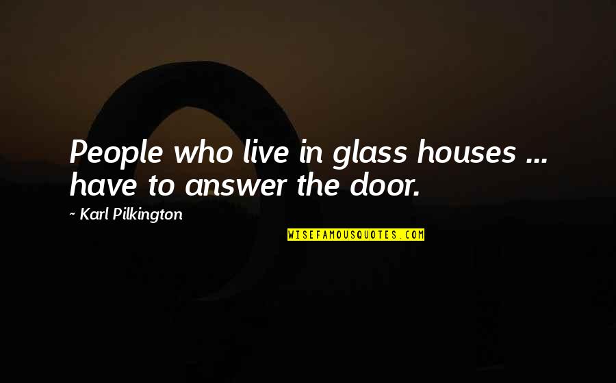 Glass Houses Quotes By Karl Pilkington: People who live in glass houses ... have