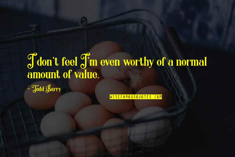 Glass Kids Bottles Quotes By Todd Barry: I don't feel I'm even worthy of a