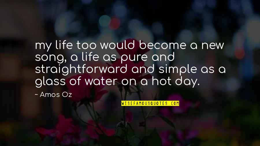 Glass Of Water Quotes By Amos Oz: my life too would become a new song,