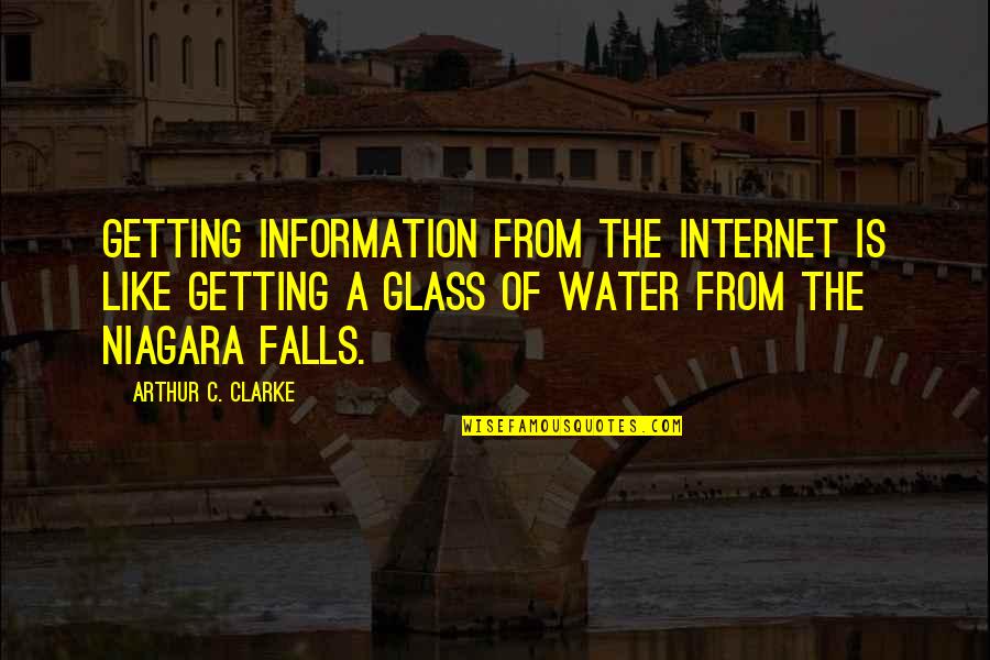 Glass Of Water Quotes By Arthur C. Clarke: Getting information from the internet is like getting