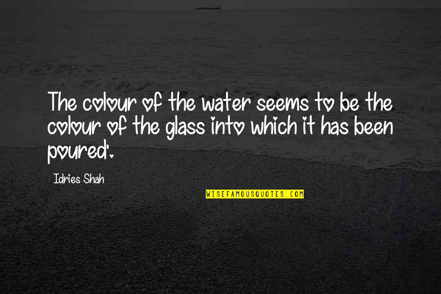 Glass Of Water Quotes By Idries Shah: The colour of the water seems to be