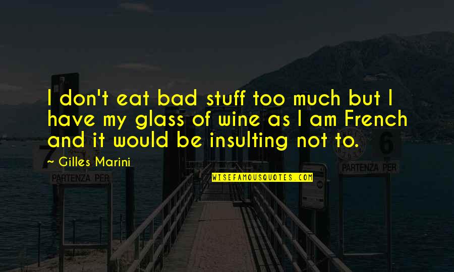 Glass Of Wine Quotes By Gilles Marini: I don't eat bad stuff too much but