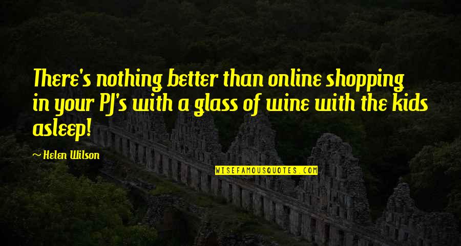 Glass Of Wine Quotes By Helen Wilson: There's nothing better than online shopping in your