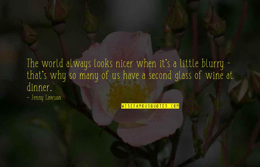Glass Of Wine Quotes By Jenny Lawson: The world always looks nicer when it's a