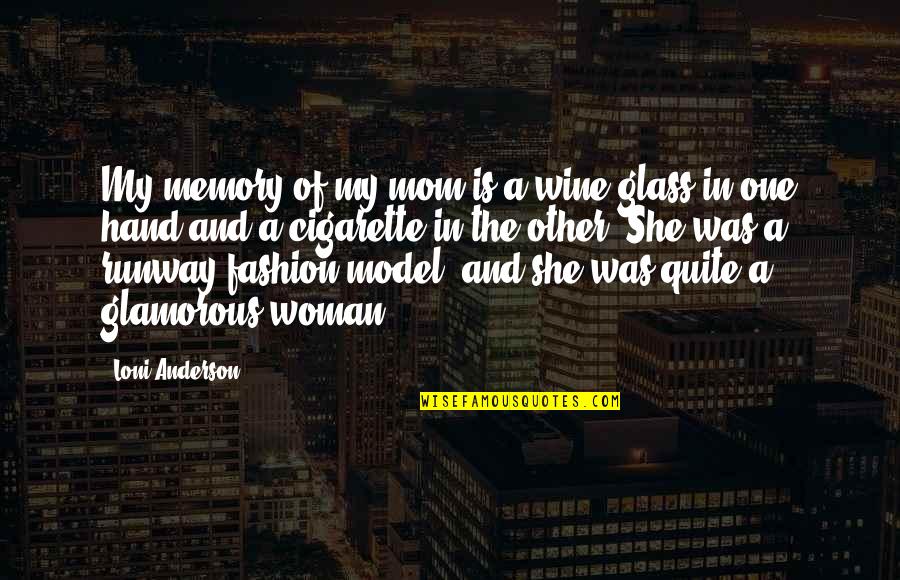 Glass Of Wine Quotes By Loni Anderson: My memory of my mom is a wine