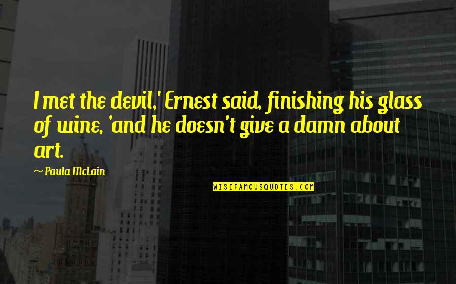 Glass Of Wine Quotes By Paula McLain: I met the devil,' Ernest said, finishing his