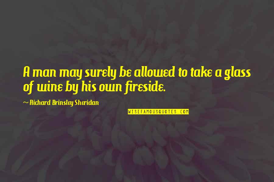 Glass Of Wine Quotes By Richard Brinsley Sheridan: A man may surely be allowed to take