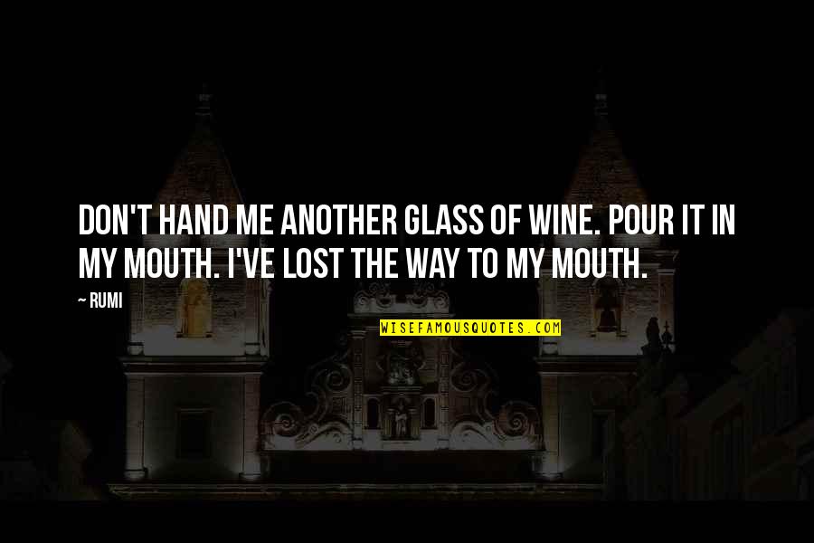 Glass Of Wine Quotes By Rumi: Don't hand me another glass of wine. Pour