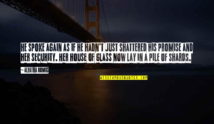 Glass Shards Quotes By Aleatha Romig: He spoke again as if he hadn't just