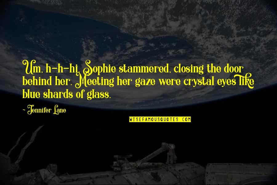 Glass Shards Quotes By Jennifer Lane: Um, h-h-hi, Sophie stammered, closing the door behind