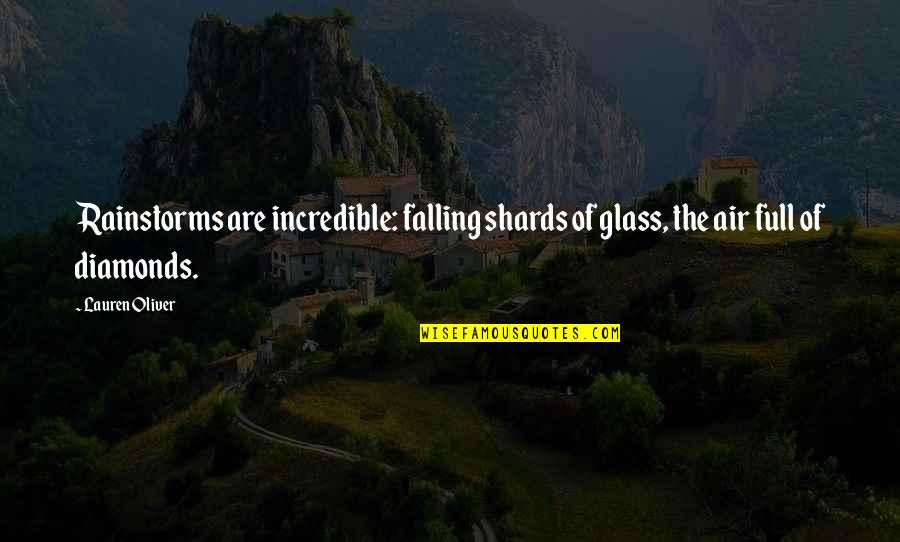 Glass Shards Quotes By Lauren Oliver: Rainstorms are incredible: falling shards of glass, the
