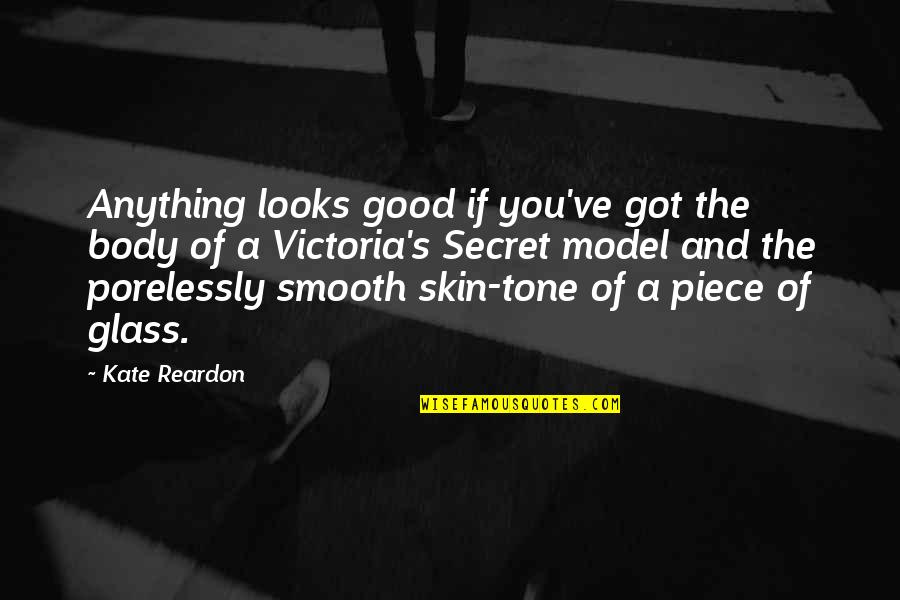Glass Skin Quotes By Kate Reardon: Anything looks good if you've got the body