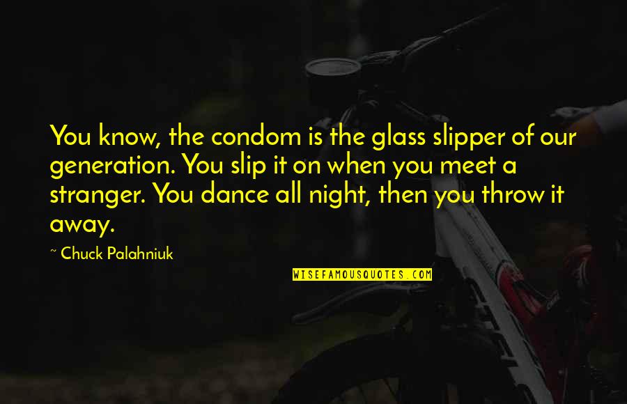 Glass Slipper Quotes By Chuck Palahniuk: You know, the condom is the glass slipper