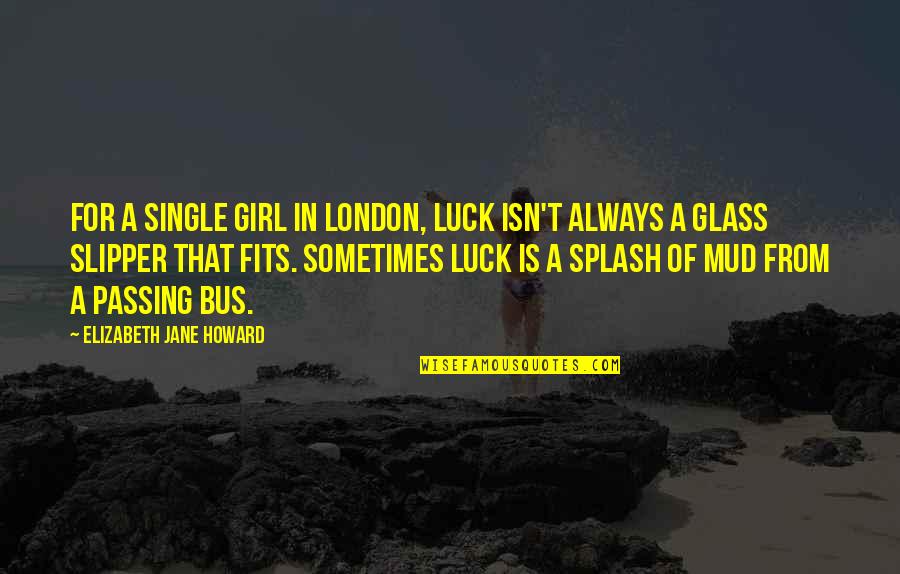 Glass Slipper Quotes By Elizabeth Jane Howard: For a single girl in London, luck isn't