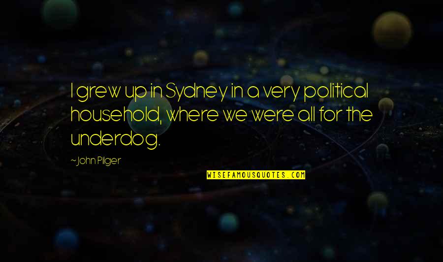 Glass Slipper Quotes By John Pilger: I grew up in Sydney in a very