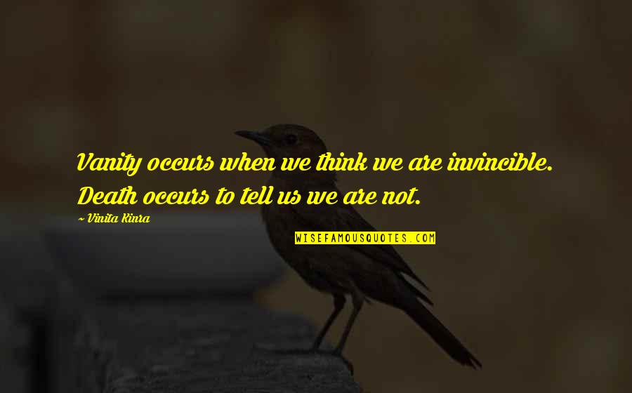 Glass Table Quotes By Vinita Kinra: Vanity occurs when we think we are invincible.