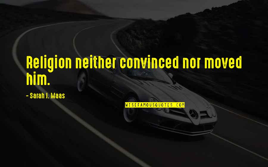 Glass Throne Quotes By Sarah J. Maas: Religion neither convinced nor moved him. Glass Throne Quotes By Sarah J. Maas: Religion neither convinced nor moved him.