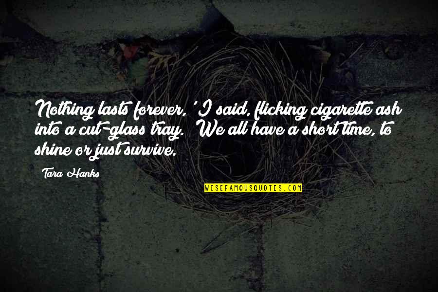 Glass Tray With Quotes By Tara Hanks: Nothing lasts forever,' I said, flicking cigarette ash Glass Tray With Quotes By Tara Hanks: Nothing lasts forever,' I said, flicking cigarette ash