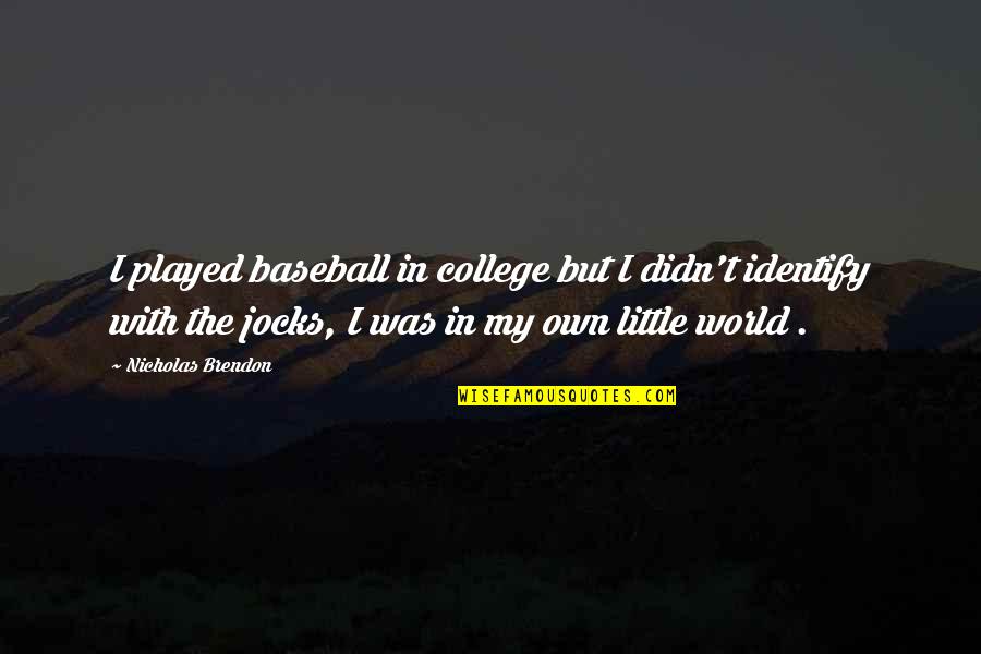 Glassburn Photography Quotes By Nicholas Brendon: I played baseball in college but I didn't