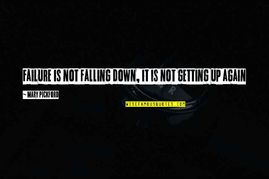 Glassburner Dob Quotes By Mary Pickford: Failure is not falling down, it is not Glassburner Dob Quotes By Mary Pickford: Failure is not falling down, it is not