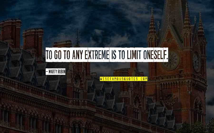 Glasser Choice Theory Quotes By Marty Rubin: To go to any extreme is to limit Glasser Choice Theory Quotes By Marty Rubin: To go to any extreme is to limit