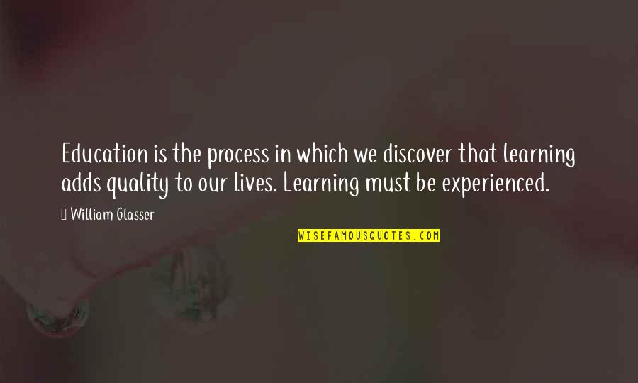 Glasser Quotes By William Glasser: Education is the process in which we discover