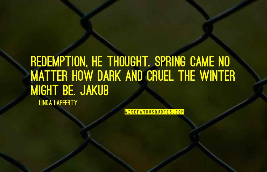 Glasses And Life Quotes By Linda Lafferty: Redemption, he thought. Spring came no matter how