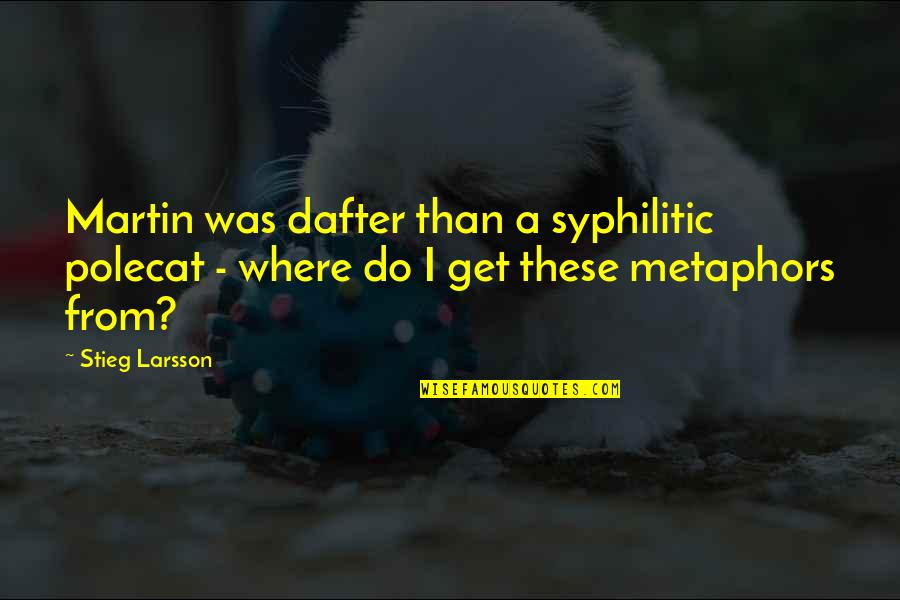 Glasses And Life Quotes By Stieg Larsson: Martin was dafter than a syphilitic polecat -
