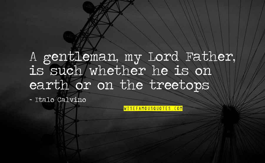 Glasses And Style Quotes By Italo Calvino: A gentleman, my Lord Father, is such whether